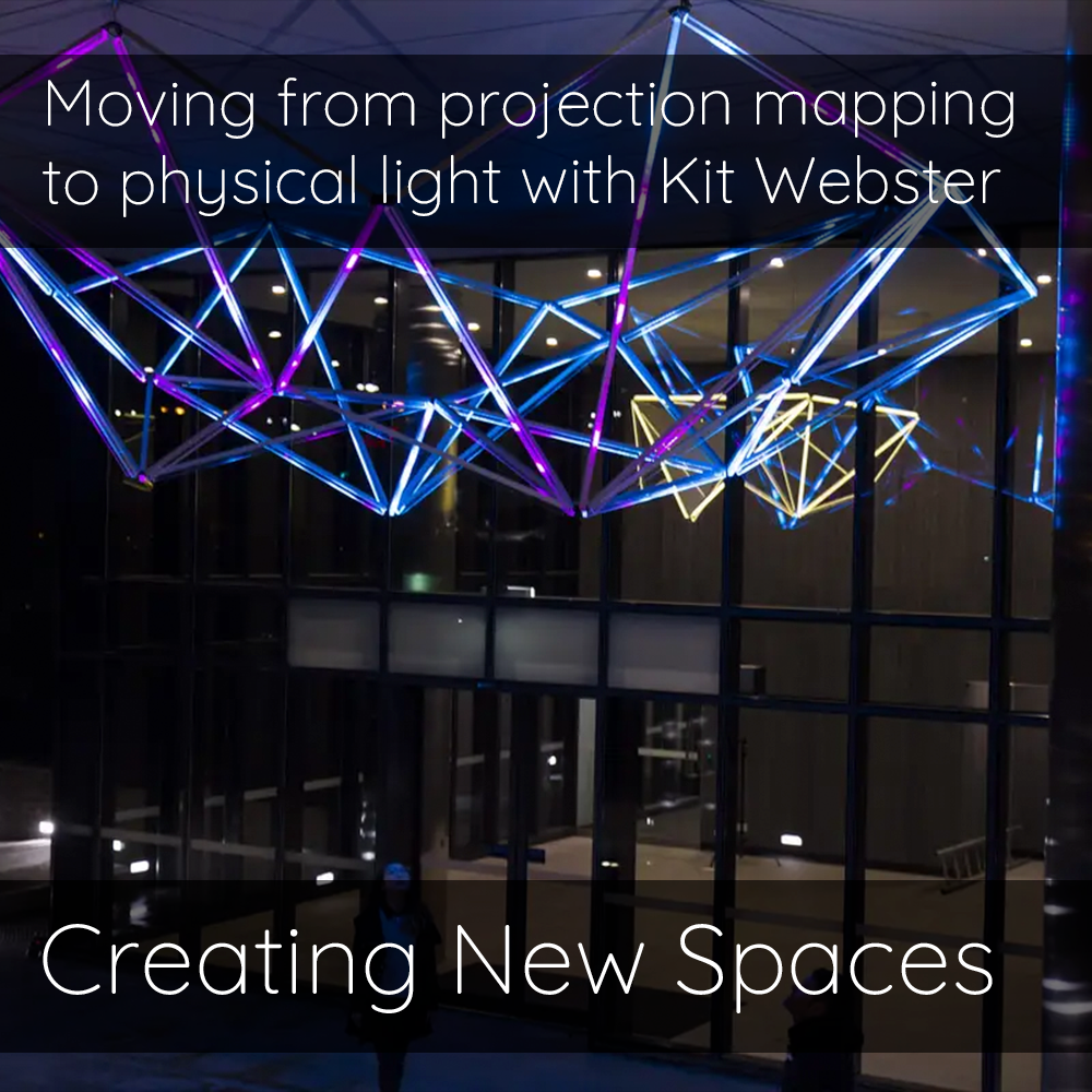  Moving from projection mapping to physical light with Kit Webster  